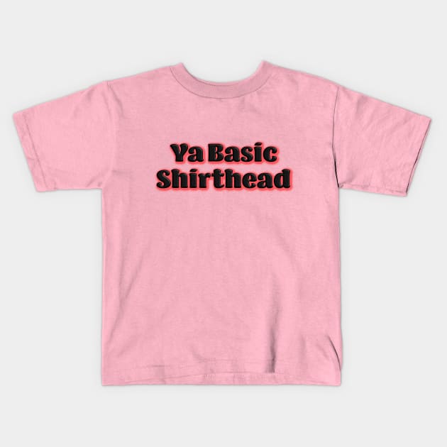 Ya Basic, Shirthead Kids T-Shirt by LahayCreative2017